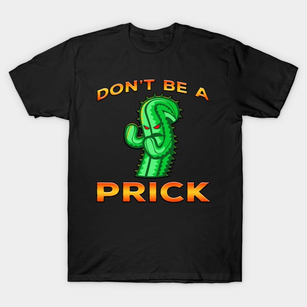 Dont Be A Prick Cactus Orange T-Shirt by Shawnsonart